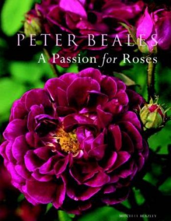 A Passion For Roses by Peter Beales