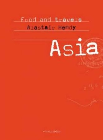 Food From Our Travels: Asia by Alastair Hendy