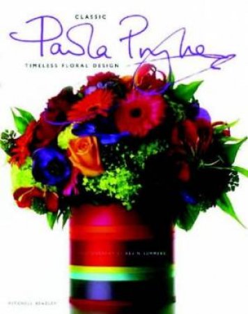 Classic Paula Pryke: Timeless Floral Design by Paula Pryke