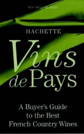Vins De Pays: A Buyer's Guide To The Best French Country Wines by Tim Atkin