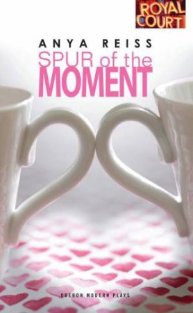 Spur of the Moment by Anya Reiss