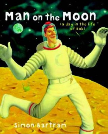 Man On The Moon: A Day In The Life Of Bob by Simon Bartram