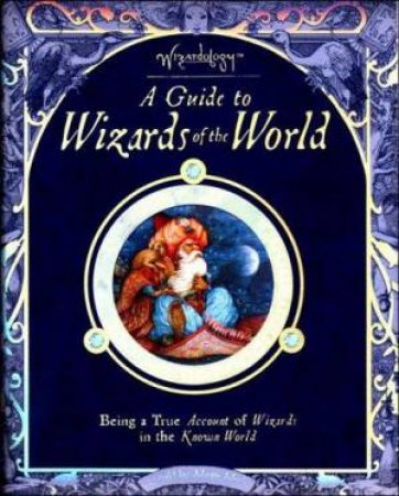 Wizardology: A Guide To Wizards Of The World by Various