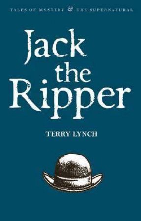 Jack The Ripper: The Whitechapel Murderer by Terry Lynch