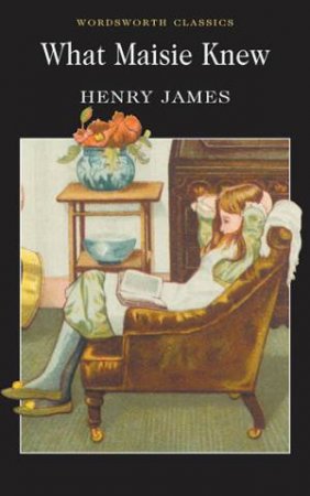 What Maisie Knew by JAMES HENRY