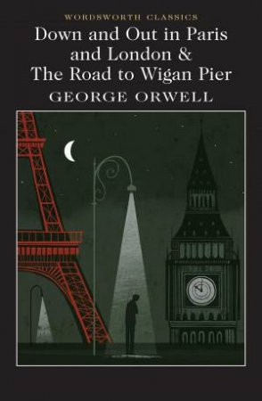 Down And Out In London And Paris & The Road To Wigan Pier by George Orwell 