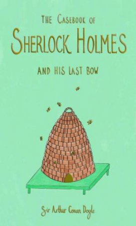 The Casebook Of Sherlock Holmes And His Last Bow by Sir Arthur Conan Doyle