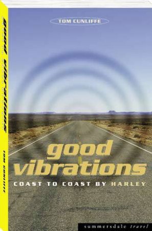 Summersdale Travel: Good Vibrations - Across America On A Harley by Tom Cunliffe
