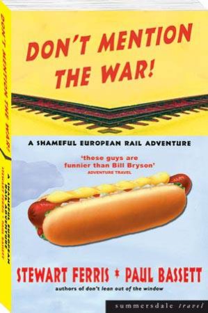 Don't Mention the War: a Shameful European Rail Adventure by FERRIS STEWART & BASSETT PAUL