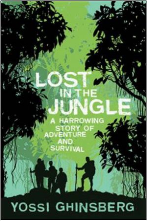 Lost in the Jungle: A Harrowing True Story of Adventure and Survival by YOSSI GHINSBERG