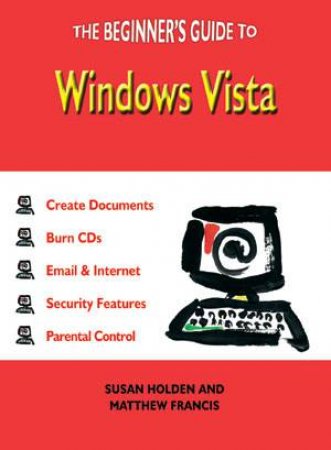 Beginner's Guide to Windows Vista by HOLDEN SUSAN & FRANCIS MATTHEW