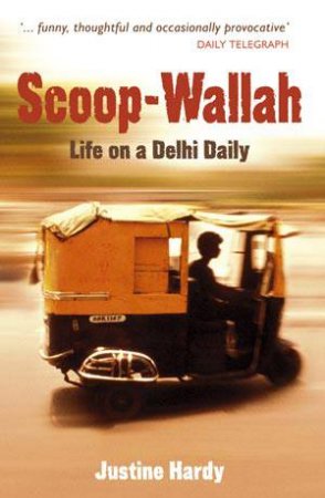 Scoop-wallah: Life on a Delhi Daily by HARDY JUSTINE