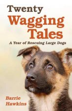 Twenty Wagging Tales a Year of Rescuing Large Dogs