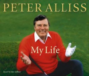 Peter Alliss: My Life by Peter Alliss