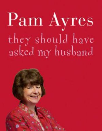 They Should Have Asked My Husband - Tape by Pam Ayres