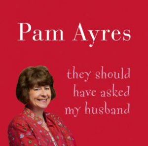 They Should Have Asked My Husband - CD by Pam Ayres