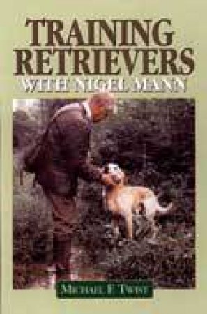 Training Retrievers With Nigel Mann by TWIST MICHAEL