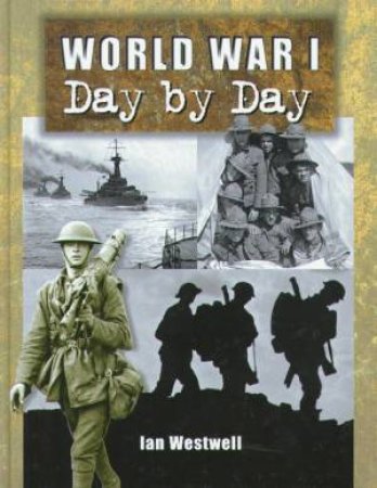World War I: Day By Day by Ian Westwell