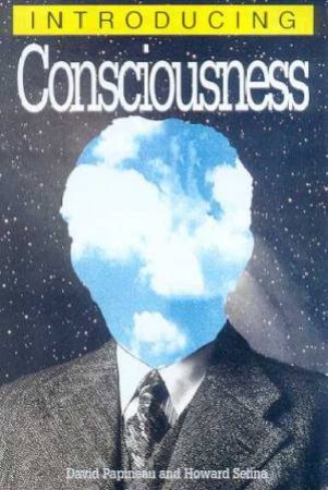 Introducing Consciousness by David Papineau & Howard Selina