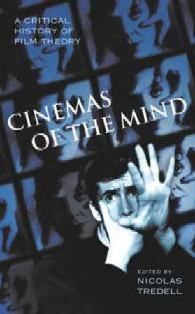 Cinemas Of The Mind: A Critical History Of Film Theory by Nicolas Tredell