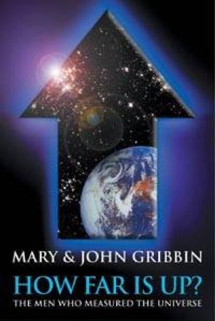 How Far Is Up?: The Men Who Measured The Universe by Mary & John Gribbin
