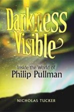 Darkness Visible Inside The World Of Philip Pullman