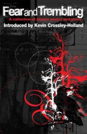 Fear And Trembling: A Collection Of Classic Poetry and Prose by Kevin Crossley-Holland
