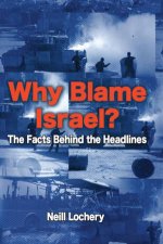 Why Blame Israel The Facts Behind The Headlines