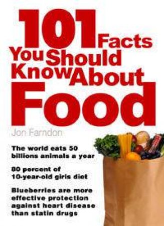 101 Facts You Should Know About Food by John Farndon