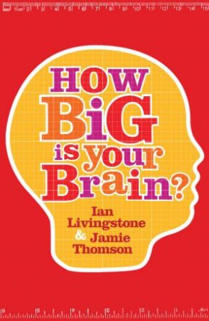 How Big Is Your Brain? by Ian Livingstone & Jamie Thomson
