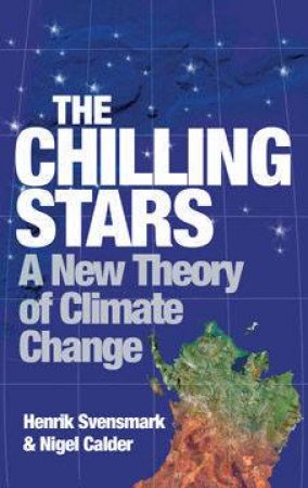The Chilling Stars: A New Theory Of Climate Change by Henrik Svensmakr & Nigel Calder