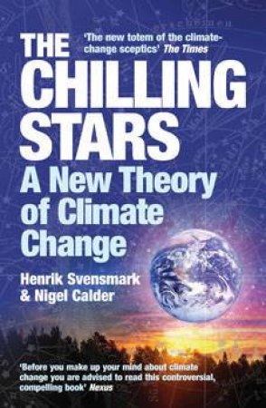 The Chilling Stars: A New Theory Of Climate Change by Henrik Svensmark & Nigel Calder 