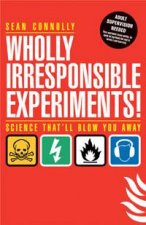 Wholly Irresponsible Experiments Science Thatll Blow You Away