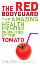 The Red Bodyguard The Amazing HealthPromoting Properties Of The Tomato