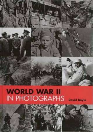 World War II In Photographs by David Boyle