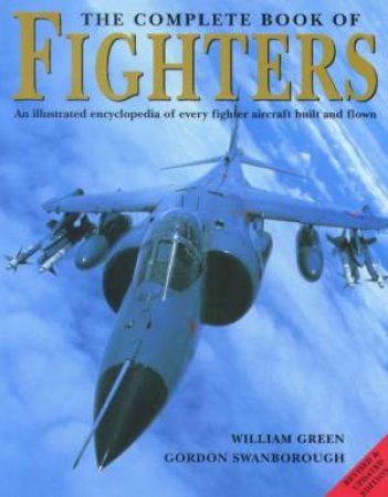 The Complete Book Of Fighters by William Green & Gordon Swanborough