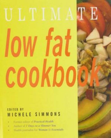 Ultimate Low Fat Cookbook by Michele Simmons