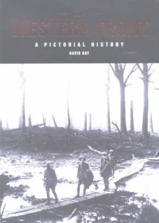 The Western Front: A Pictorial History by David Ray