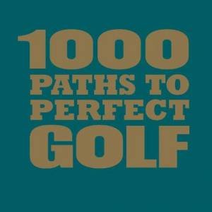 1000 Paths To Perfect Golf by Stephen Wilkinson