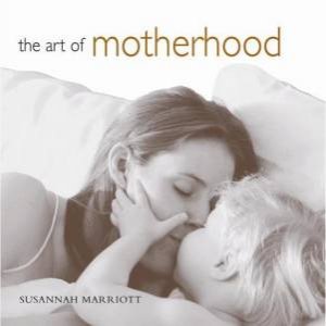 Art Of Motherhood by Susannah Marriott