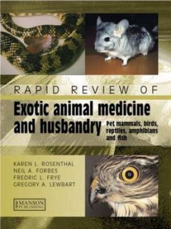 Rapid Review of Small Exotic Animal Medicine & Husbandry by Karen L. et al Rosenthal