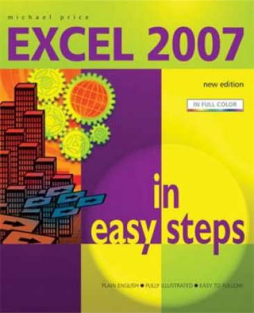 Excel 2007 In Easy Steps by Michael Price