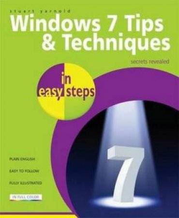 Windows 7 Tips and Techniques in easy steps by Stuart Yarnold