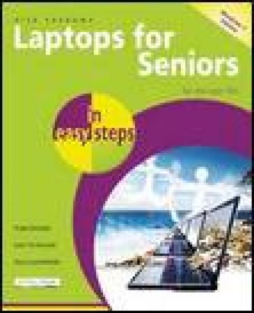 Laptops for Seniors in Easy Steps: Windows 7 Edition for the Over 50s by Nick Vandome