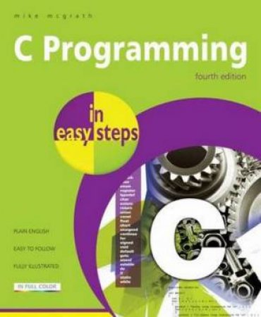 C Programming in Easy Steps by Mike McGrath