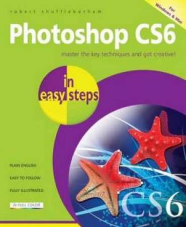 Photoshop CS6 in Easy Steps by Robert Shufflebotham
