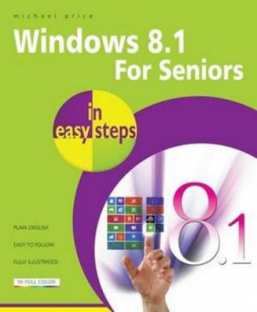 Windows 8.1 for Seniors in Easy Steps by Michael Price