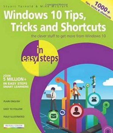 Windows 10 Tips, Tricks & Shortcuts in Easy Steps by Stuart Yarnold