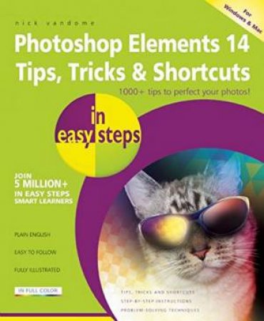Photoshop Elements 14 Tips, Tricks And Shortcuts In Easy Steps by Nick Vandome