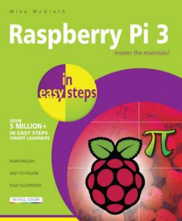 Raspberry Pi 3 In Easy Steps by Mike McGrath